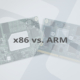 x86 und ARM Prozessor mit Schriftzug "x86 vs. ARM"